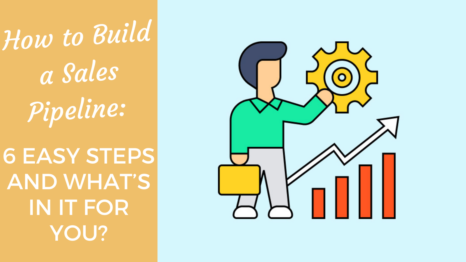 How to Build a Sales Pipeline 6 Easy Steps and What’s in It for You?